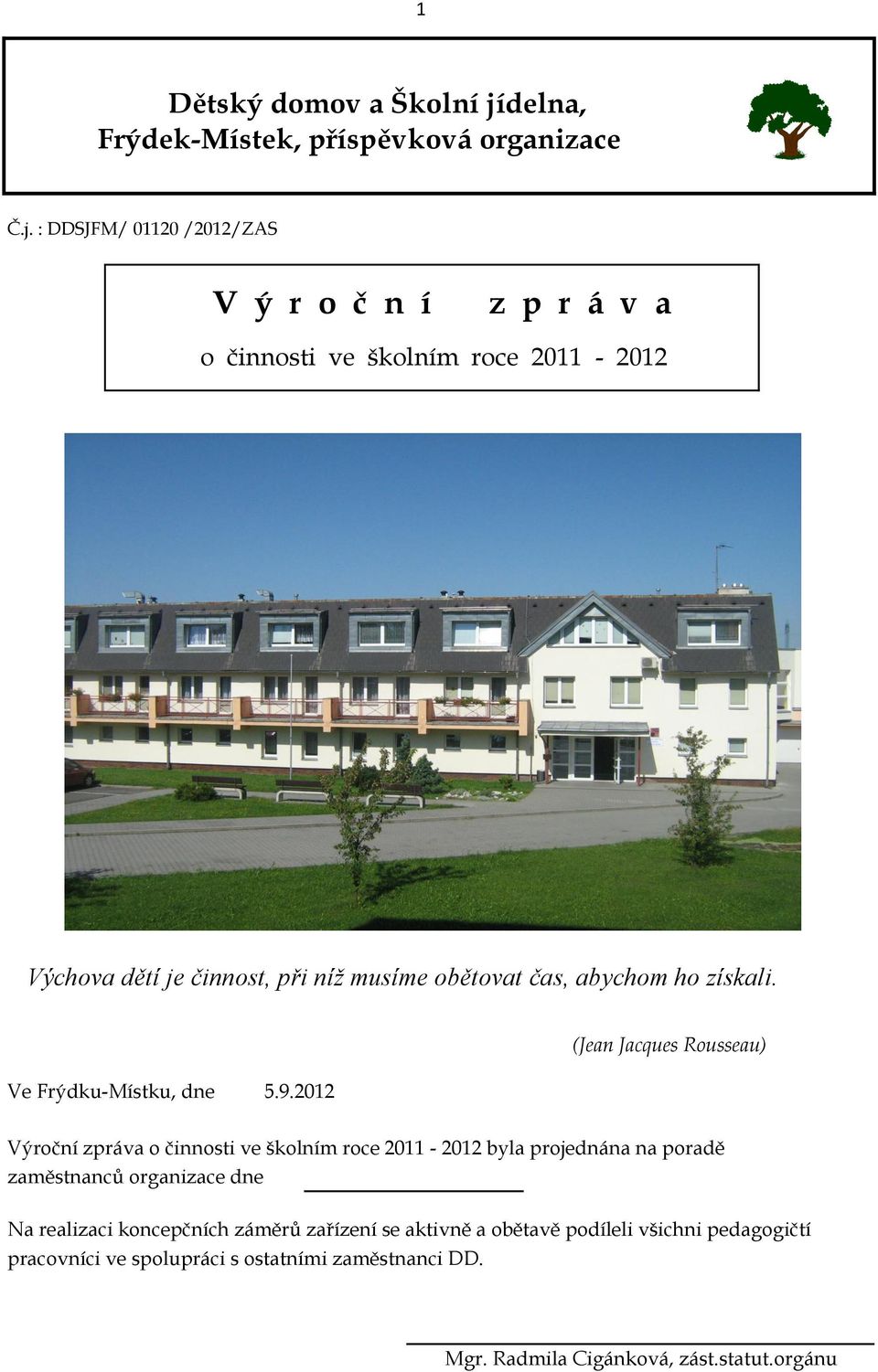 : DDSJFM/ 01120 /2012/ZAS V ý r o č n í z p r á v a o činnosti ve školním roce 2011-2012 Výchova dětí je činnost, při níž musíme obětovat čas,