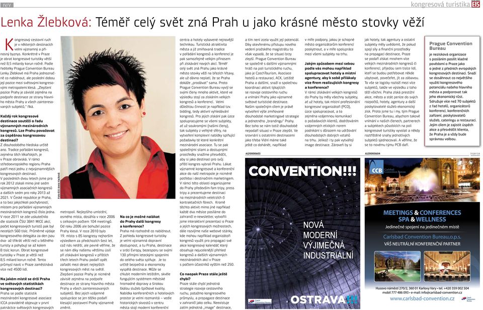 Podle ředitelky Prague Convention Bureau Lenky Zlebkové má Praha jednoznačně co nabídnout, ale poslední dobou její pozice mezi světovými kongresovými metropolemi klesá.