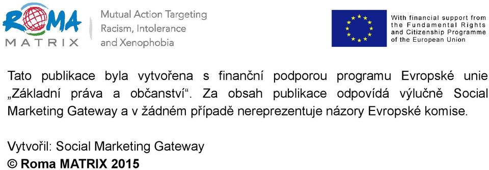 Za obsah publikace odpovídá výlučně Social Marketing Gateway a v