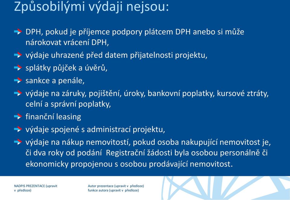 celní a správní poplatky, finanční leasing výdaje spojené s administrací projektu, výdaje na nákup nemovitostí, pokud osoba nakupující