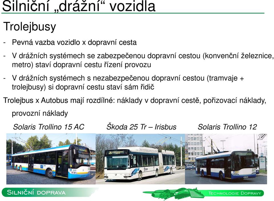 nezabezpečenou dopravní cestou (tramvaje + trolejbusy) si dopravní cestu staví sám řidič Trolejbus x Autobus mají