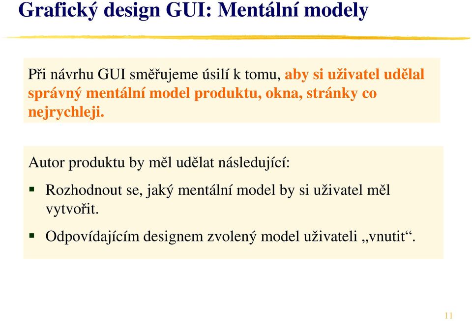 Autor produktu by měl udělat následující: Rozhodnout se, jaký mentální model by