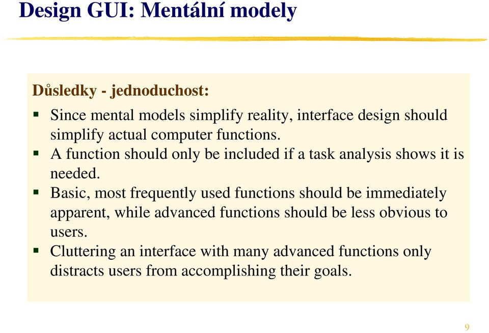 Basic, most frequently used functions should be immediately apparent, while advanced functions should be less