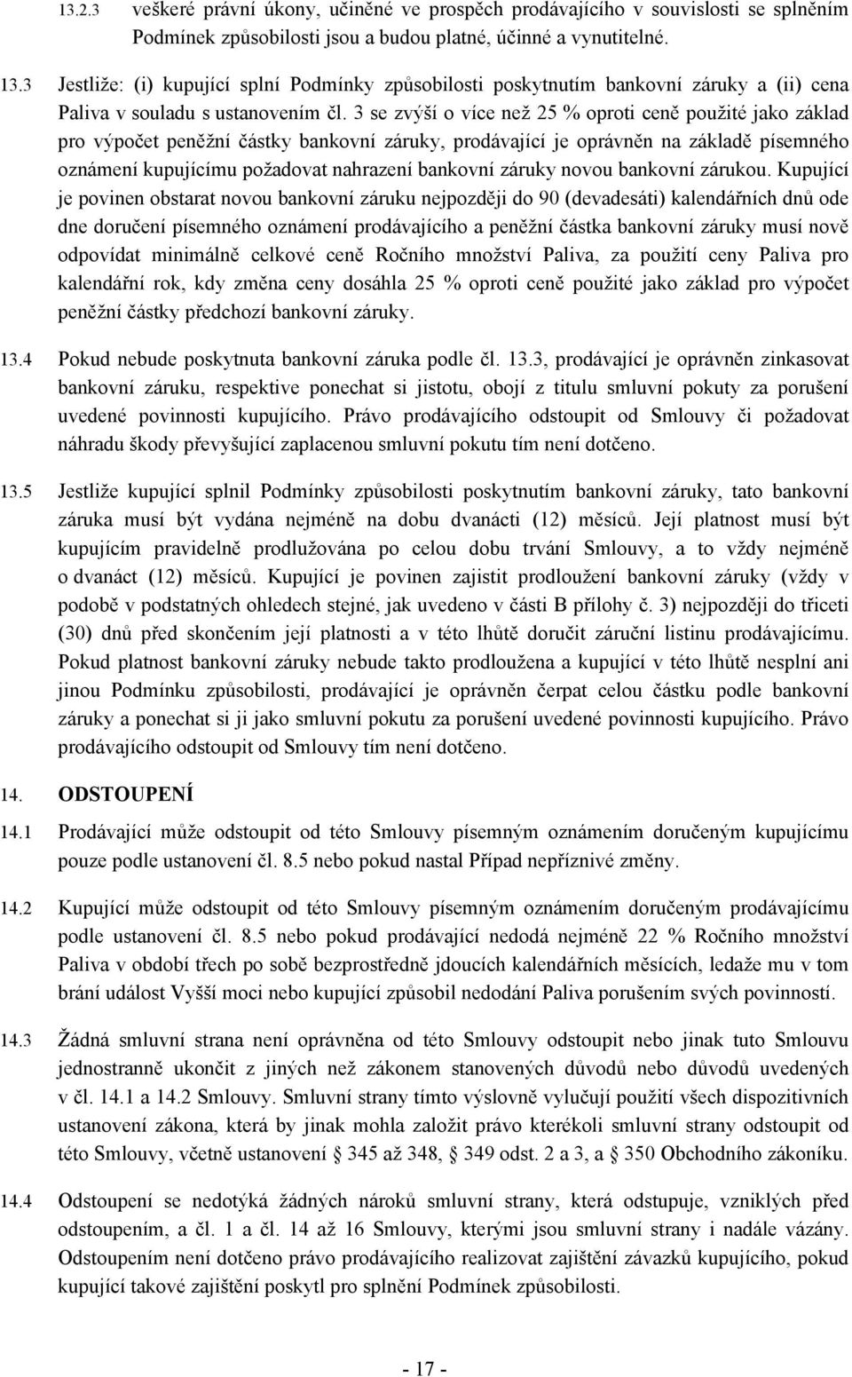 3 se zvýší o více než 25 % oproti ceně použité jako základ pro výpočet peněžní částky bankovní záruky, prodávající je oprávněn na základě písemného oznámení kupujícímu požadovat nahrazení bankovní