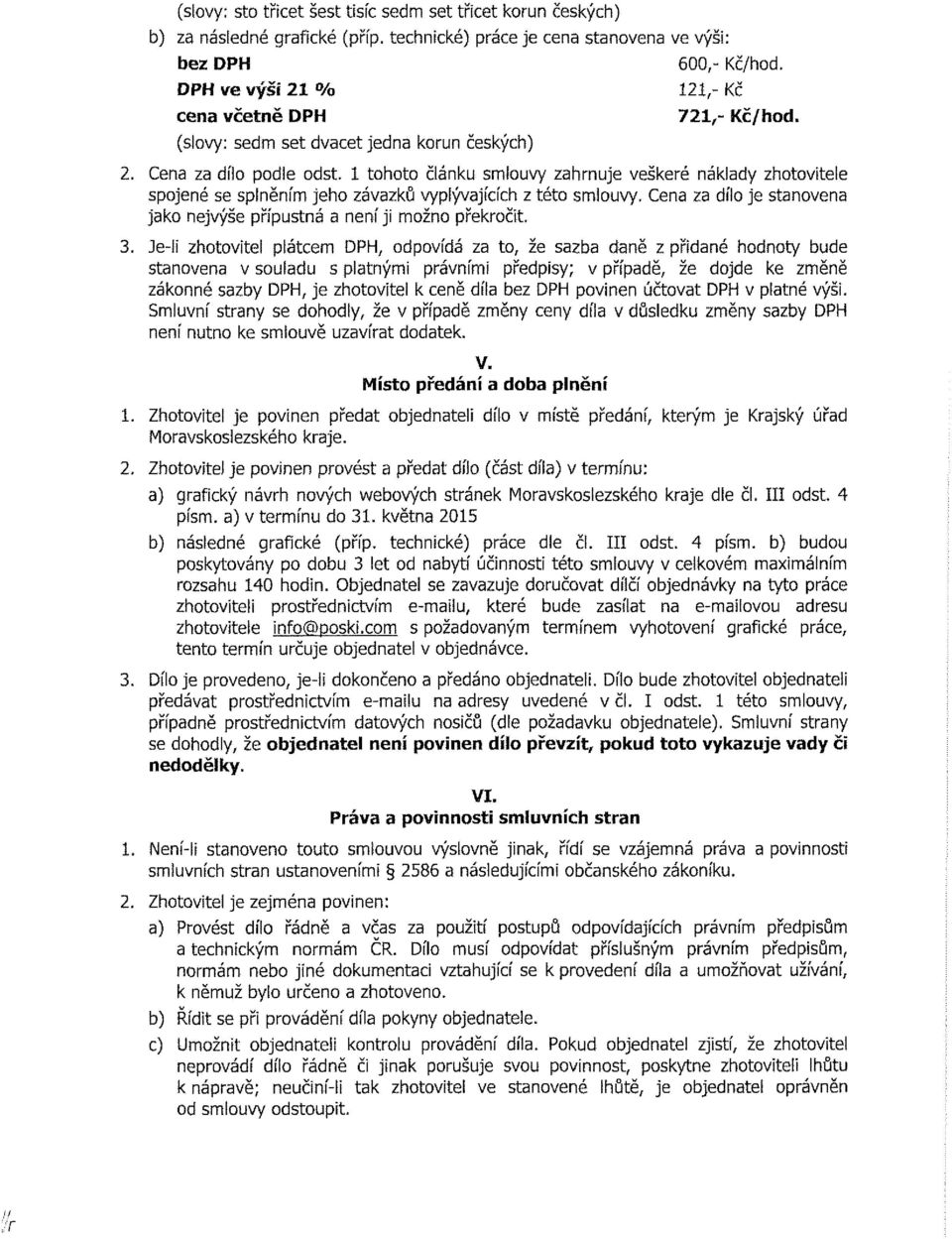 1 tht článku smiuvy zahrnuje veškeré náklady zhtvitele spjené se splněním jeh závazků vyplývajících z tét smluvy. Cena za díl je stanvena jak nejvýše přípustná a není ji mžn překrčit. 3.