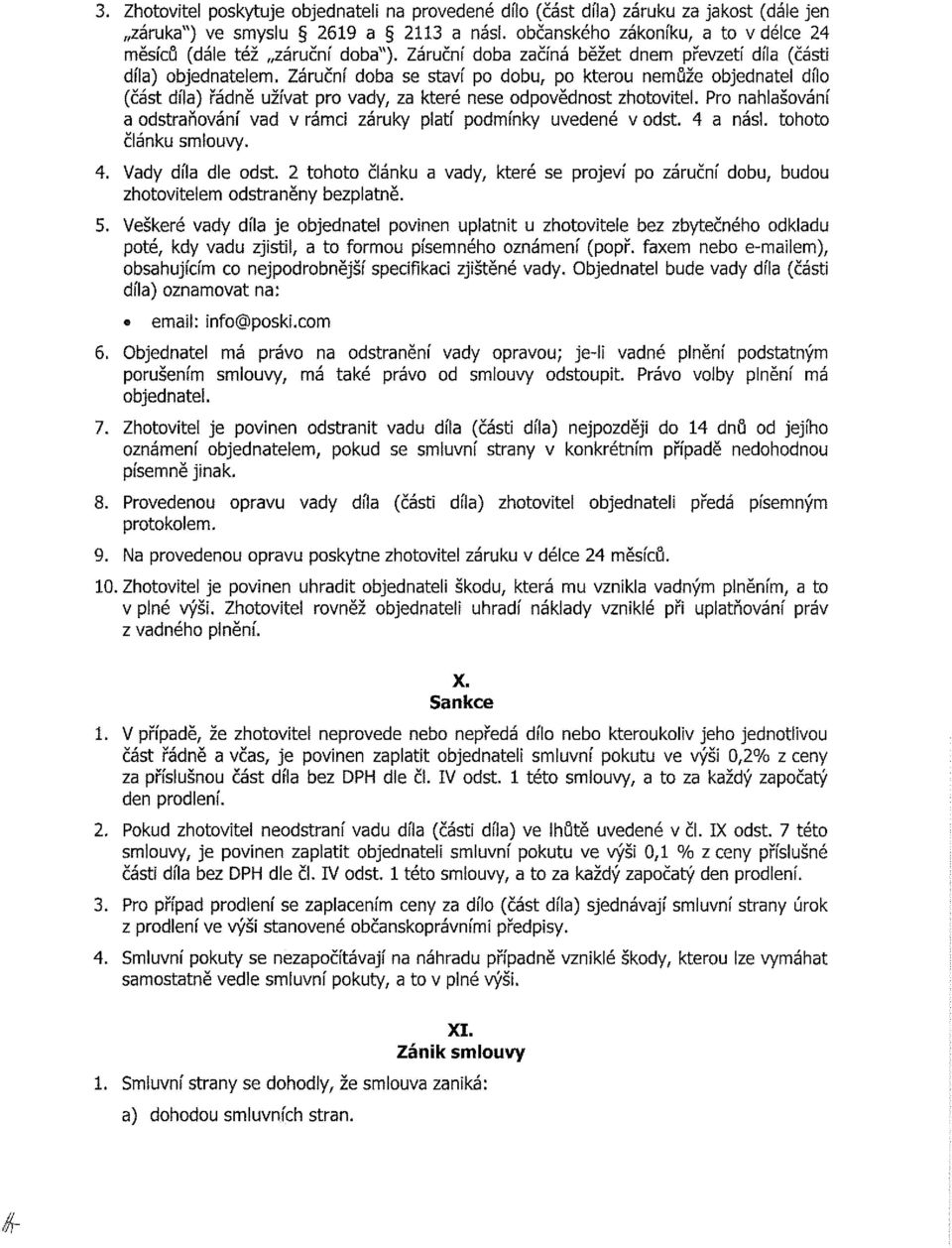 Pr nahlašvání a dstraňvání vad vrámci záruky platí pdmínky uvedené v dst. 4 a násl. tht článku smluvy. 4. Vady díla díe dst.