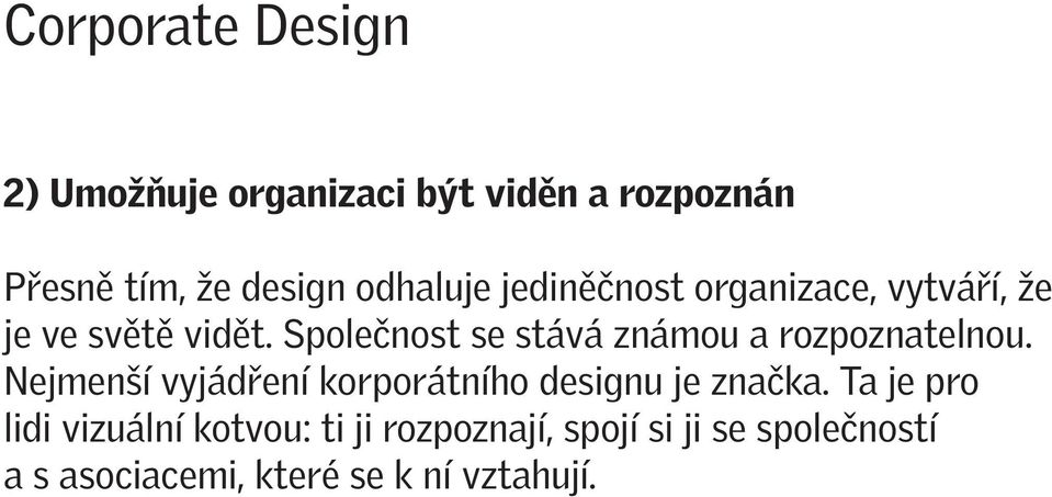 Společnost se stává známou a rozpoznatelnou.