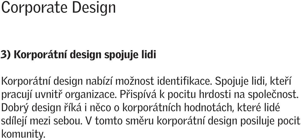 Přispívá k pocitu hrdosti na společnost.