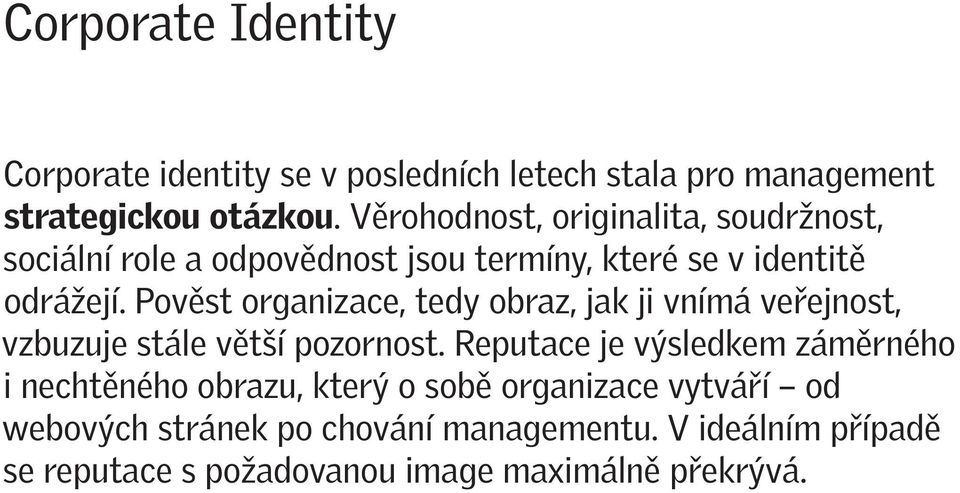 Pověst organizace, tedy obraz, jak ji vnímá veřejnost, vzbuzuje stále větší pozornost.