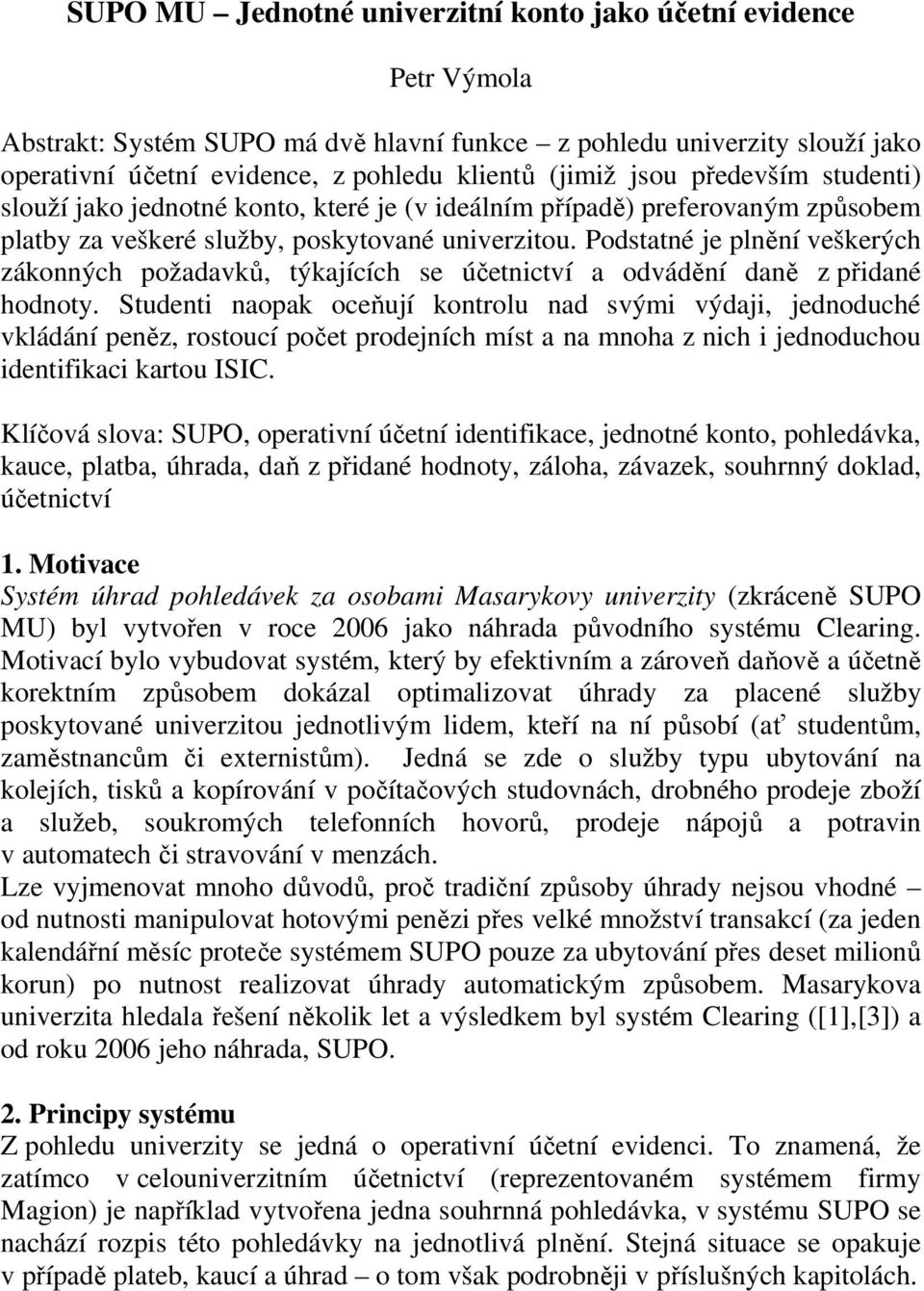 Podstatné je plnění veškerých zákonných požadavků, týkajících se účetnictví a odvádění daně z přidané hodnoty.