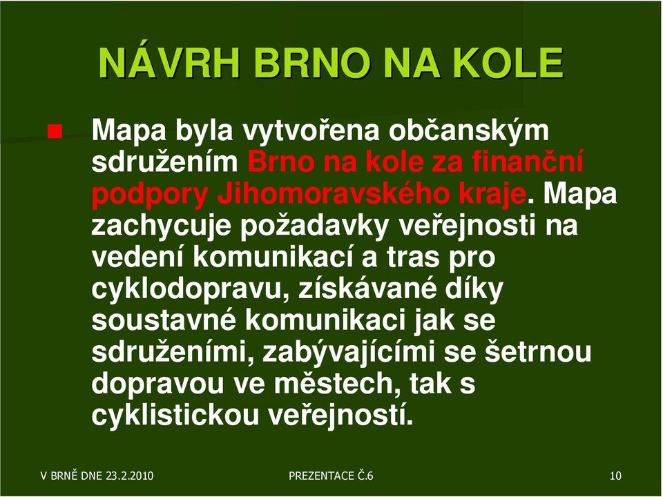 Mapa zachycuje požadavky veřejnosti na vedení komunikací a tras pro cyklodopravu,