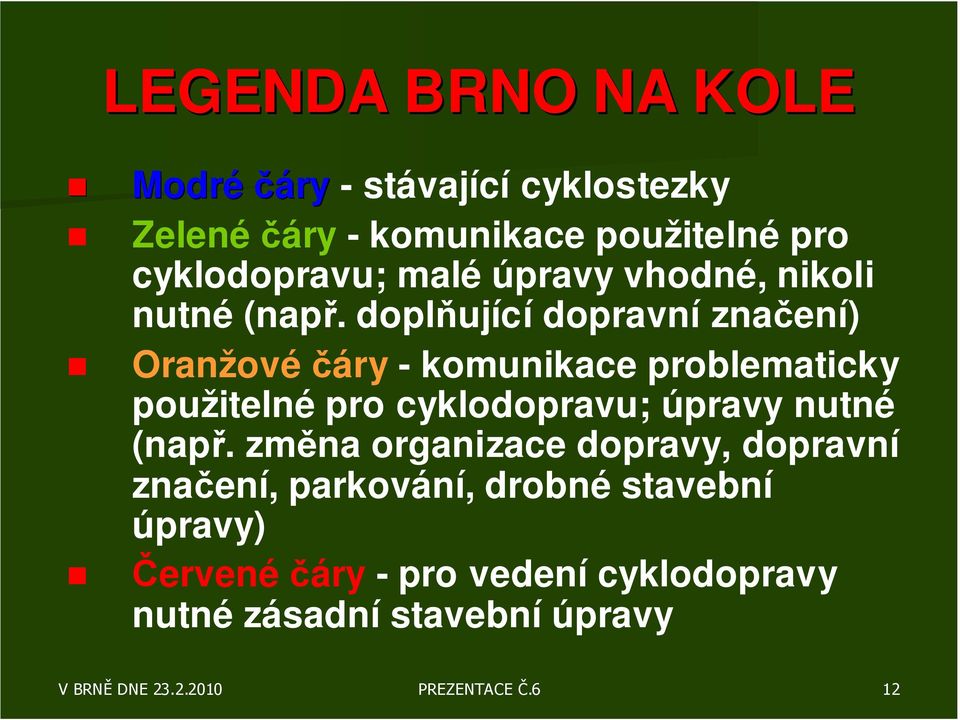 doplňující dopravní značení) Oranžovéčáry - komunikace problematicky použitelné pro cyklodopravu; úpravy