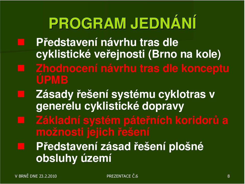 cyklotras v generelu cyklistické dopravy Základní systém páteřních