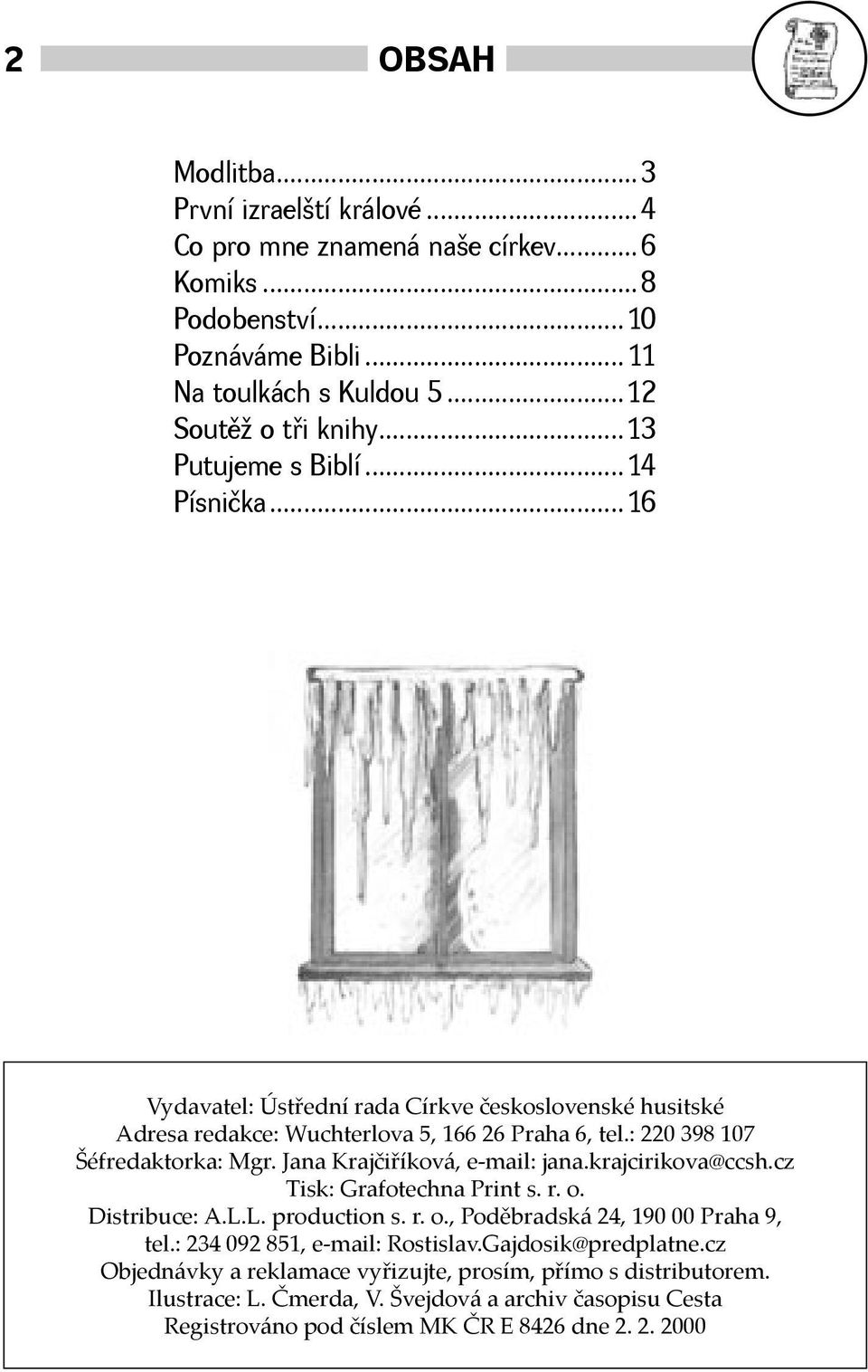 Jana Krajčiříková, e-mail: jana.krajcirikova@ccsh.cz Tisk: Grafotechna Print s. r. o. Distribuce: A.L.L. production s. r. o., Poděbradská 24, 190 00 Praha 9, tel.