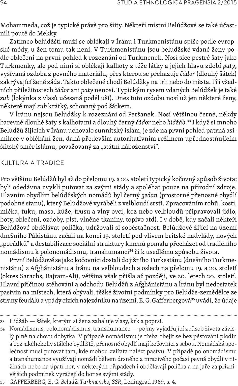 V Turkmenistánu jsou belúdžské vdané ženy podle oblečení na první pohled k rozeznání od Turkmenek.