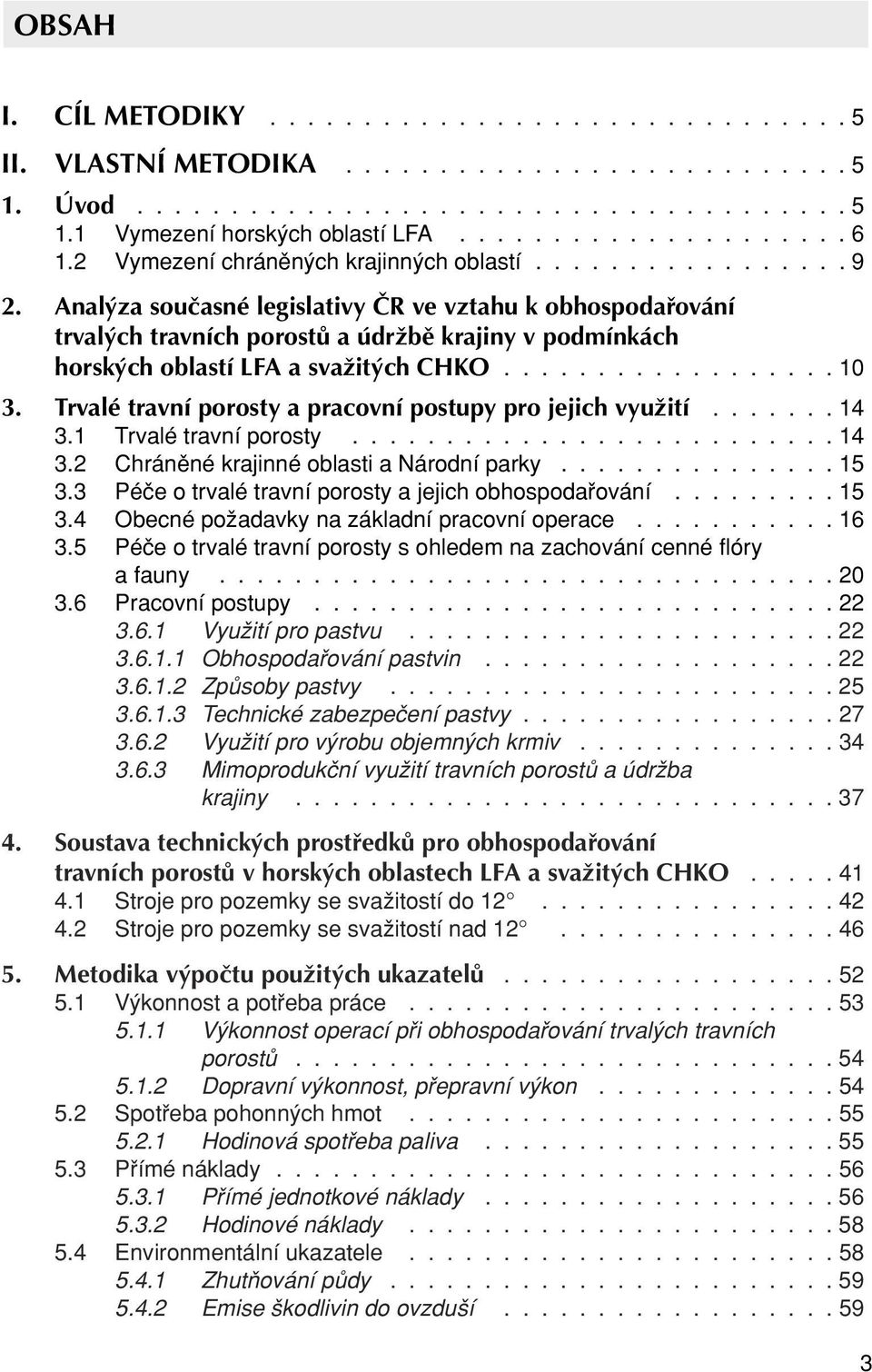 Anal za souãasné legislativy âr ve vztahu k obhospodafiování trval ch travních porostû a údrïbû krajiny v podmínkách horsk ch oblastí LFA a svaïit ch CHKO.................. 10 3.