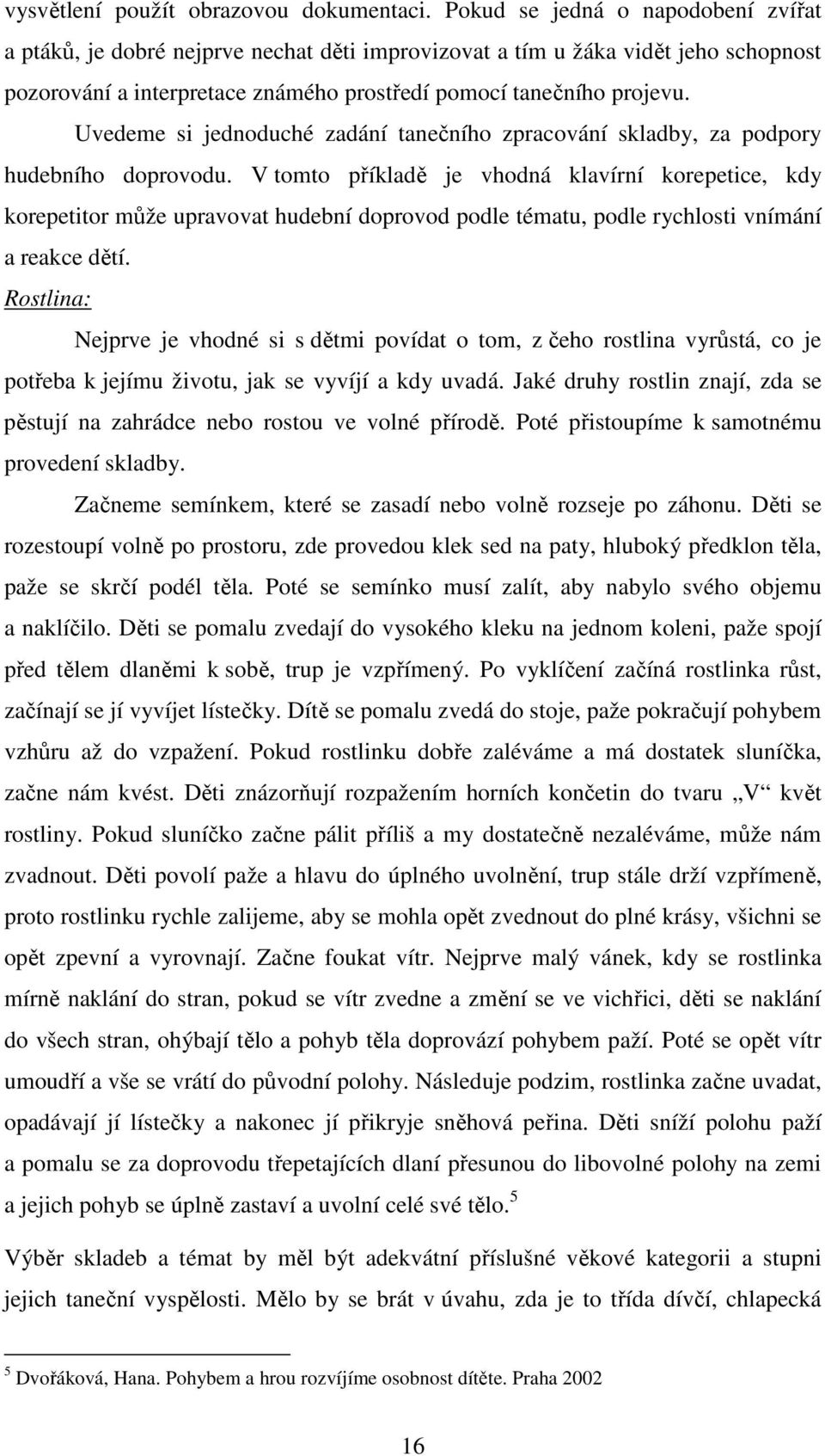 Uvedeme si jednoduché zadání tanečního zpracování skladby, za podpory hudebního doprovodu.