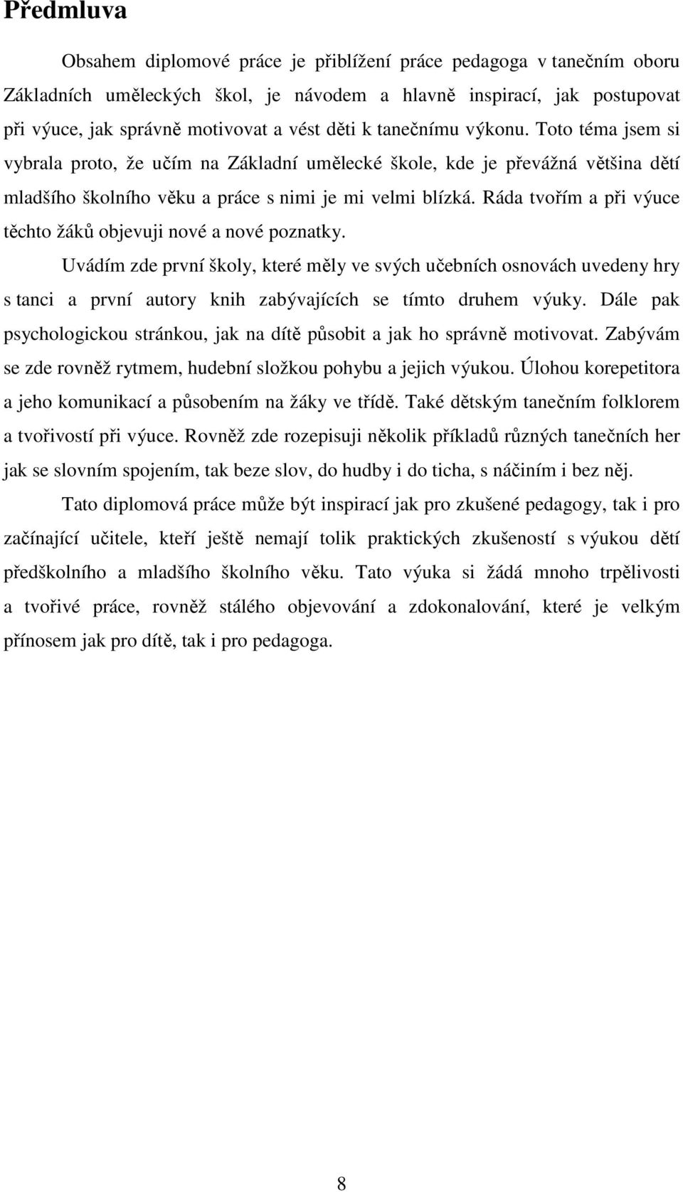 Ráda tvořím a při výuce těchto žáků objevuji nové a nové poznatky.