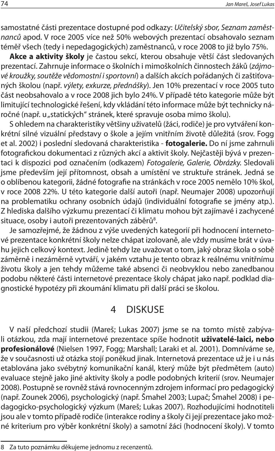 Akce a aktivity školy je častou sekcí, kterou obsahuje větší část sledovaných prezentací.