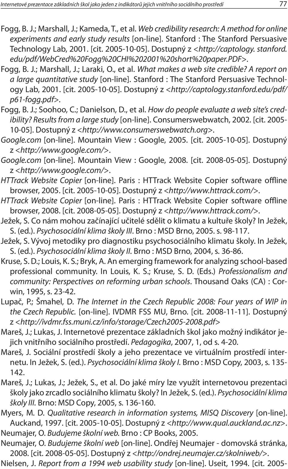 stanford. edu/pdf/webcred%20fogg%20chi%202001%20short%20paper.pdf>. Fogg, B. J.; Marshall, J.; Laraki, O., et al. What makes a web site credible? A report on a large quantitative study [on-line].