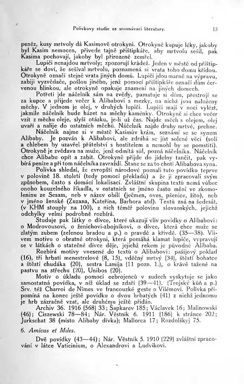 Otrokyn oznaí stejn vrata jiných dom. Lupii jdou marn na výpravu, zabijí vyzvdae, pošlou jiného, jenž pomocí píštipkác oznaí dm ervenou hlinkou, ale otrokyn opakuje znamení na jiných domech.