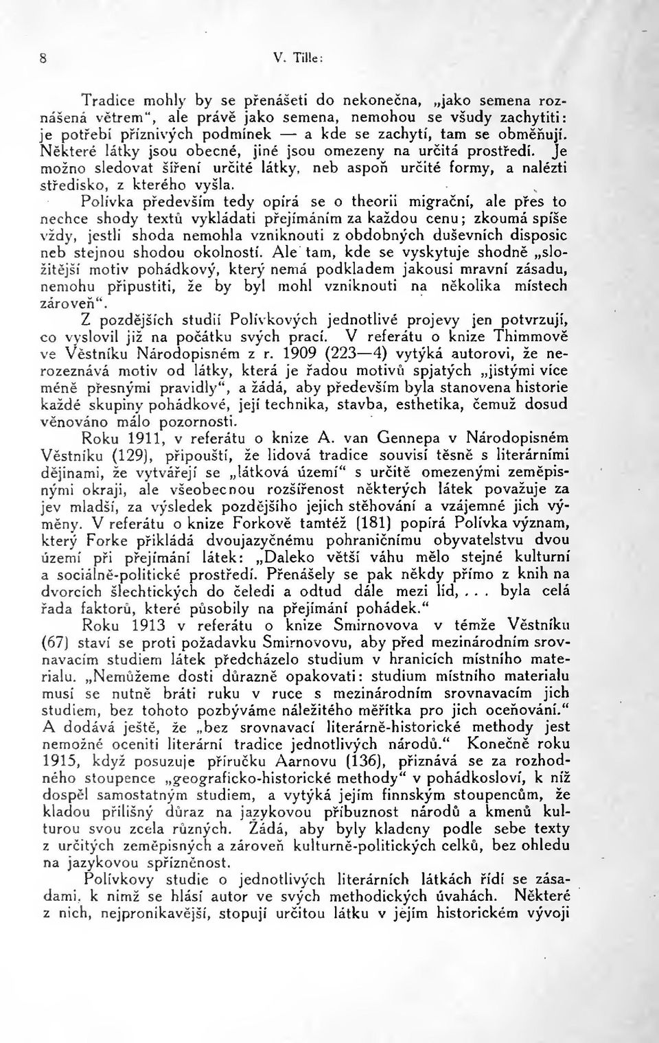 Polívka pedevším tedy opírá se o theorii migraní, ale pes to nechce shody text vykládati pejímáním za každou cenu; zkoumá spíše vždy, jestli shoda nemohla vzniknouti z obdobných duševních disposic