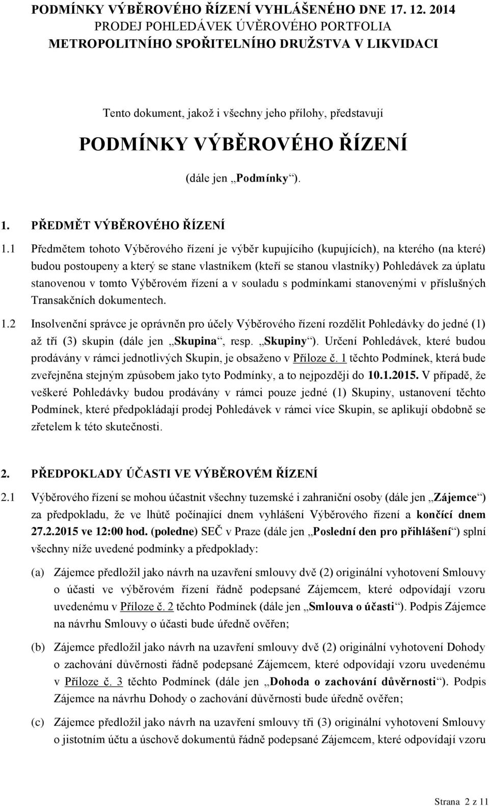 tomto Výběrovém řízení a v souladu s podmínkami stanovenými v příslušných Transakčních dokumentech. 1.