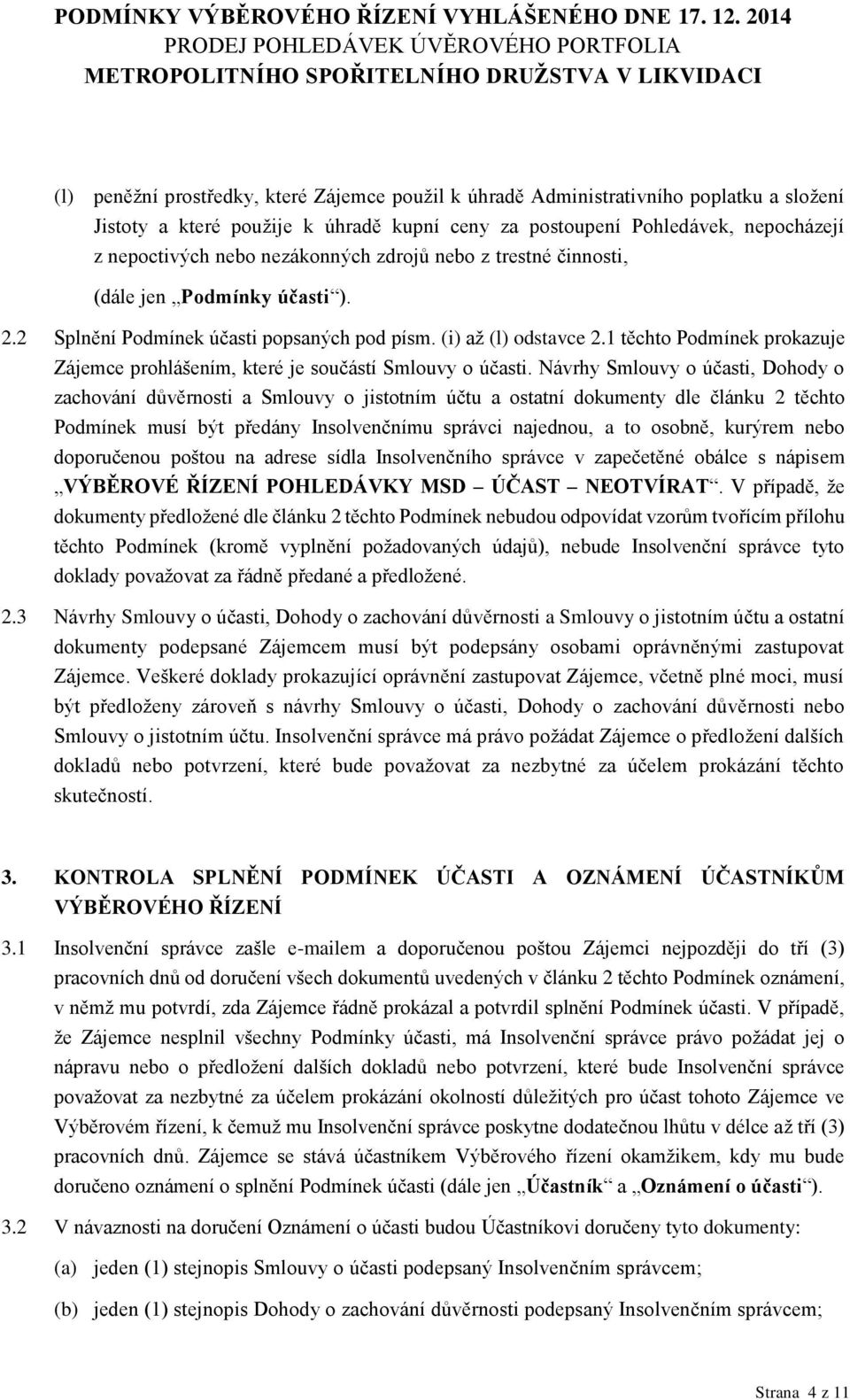 1 těchto Podmínek prokazuje Zájemce prohlášením, které je součástí Smlouvy o účasti.