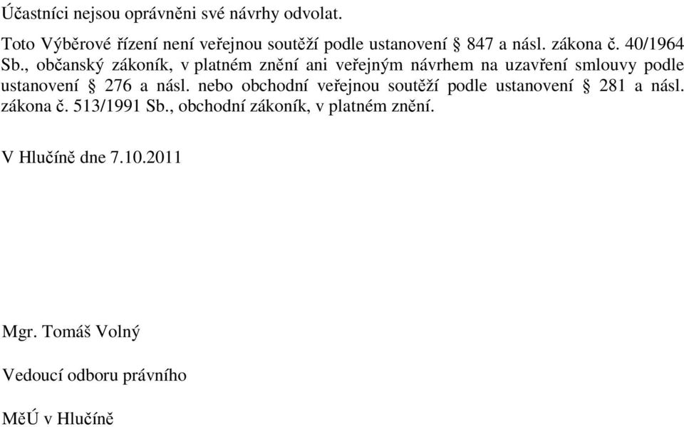 , občanský zákoník, v platném znění ani veřejným návrhem na uzavření smlouvy podle ustanovení 276 a násl.