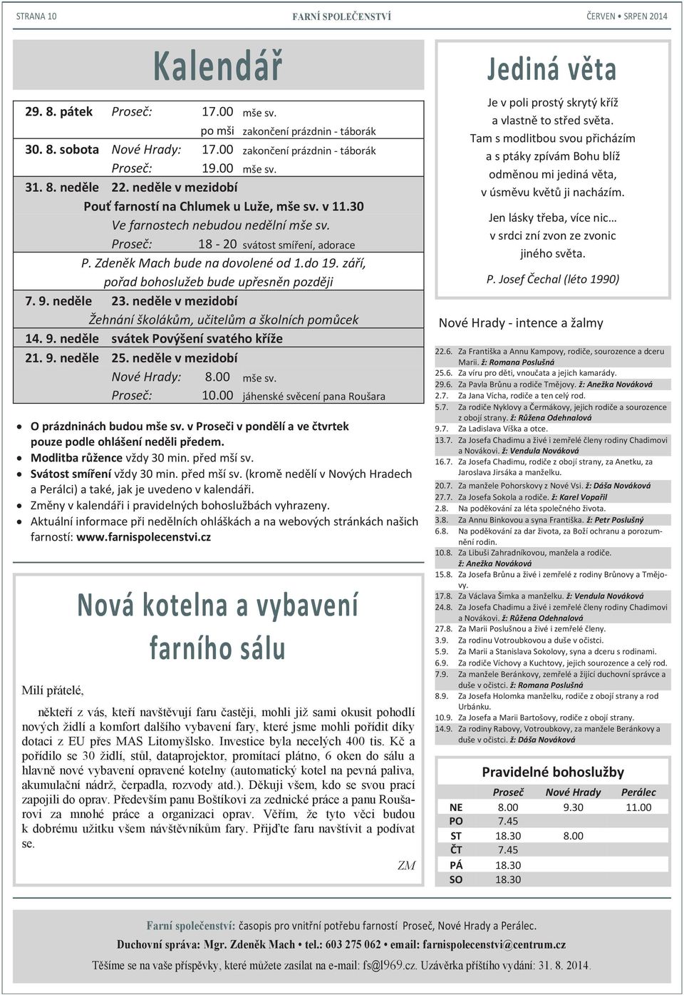 00 zakončení prázdnin - táborák 19.00 mše sv. 31. 8. neděle 22. neděle v mezidobí Pouť farností na Chlumek u Luže, mše sv. v 11.30 Ve farnostech nebudou nedělní mše sv.