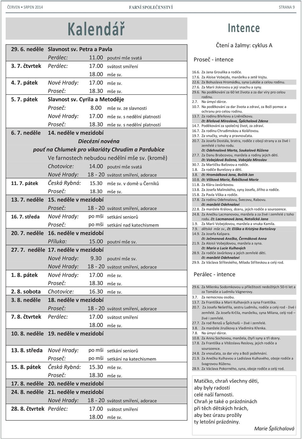 neděle v mezidobí Diecézní novéna pouť na Chlumek pro vikariáty Chrudim a Pardubice Ve farnostech nebudou nedělní mše sv. (kromě) Chotovice: 14.