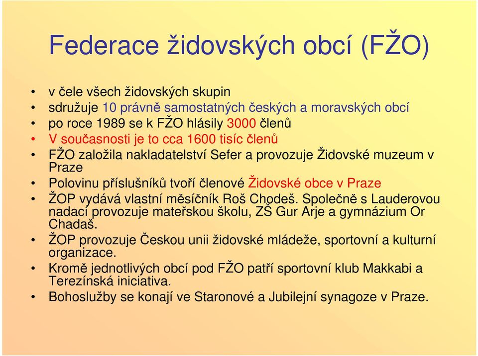 vydává vlastní měsíčník Roš Chodeš. Společně s Lauderovou nadací provozuje mateřskou školu, ZŠ Gur Arje a gymnázium Or Chadaš.