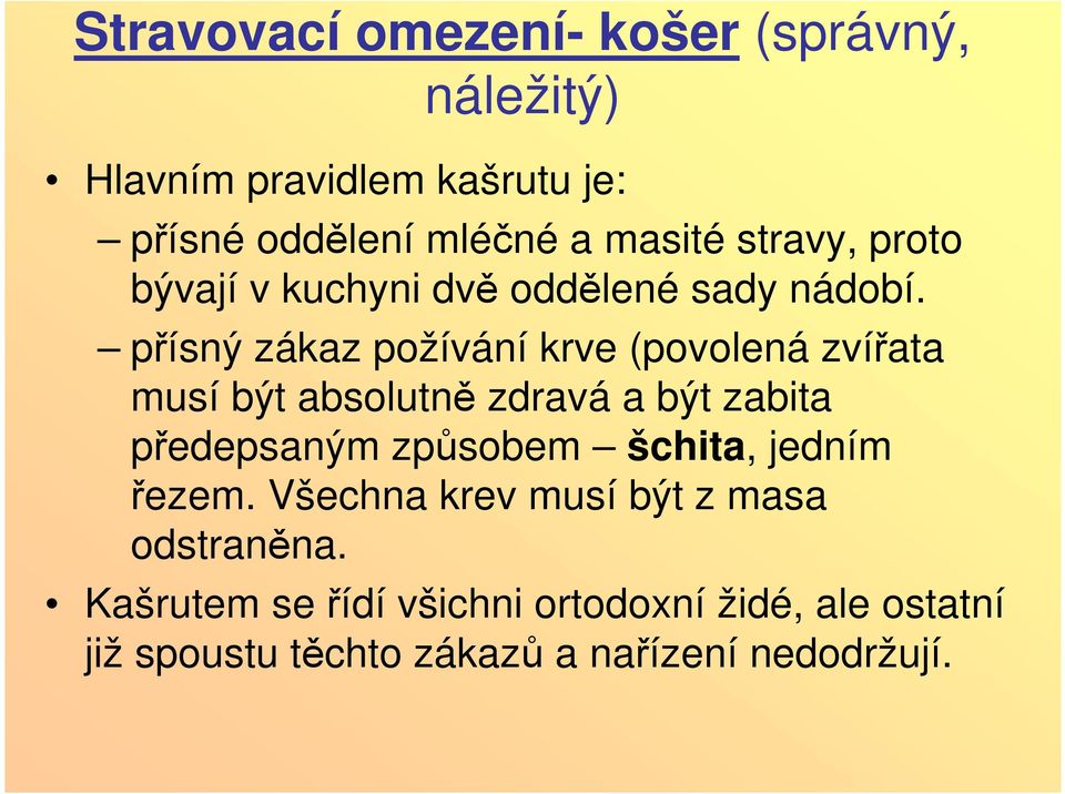 přísný zákaz požívání krve (povolená zvířata musí být absolutně zdravá a být zabita předepsaným způsobem