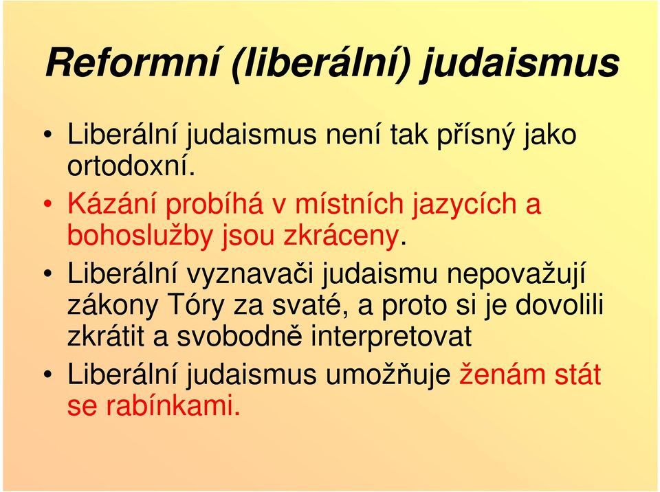 Liberální vyznavači judaismu nepovažují zákony Tóry za svaté, a proto si je