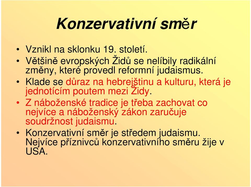 Klade se důraz na hebrejštinu a kulturu, která je jednotícím poutem mezi Židy.