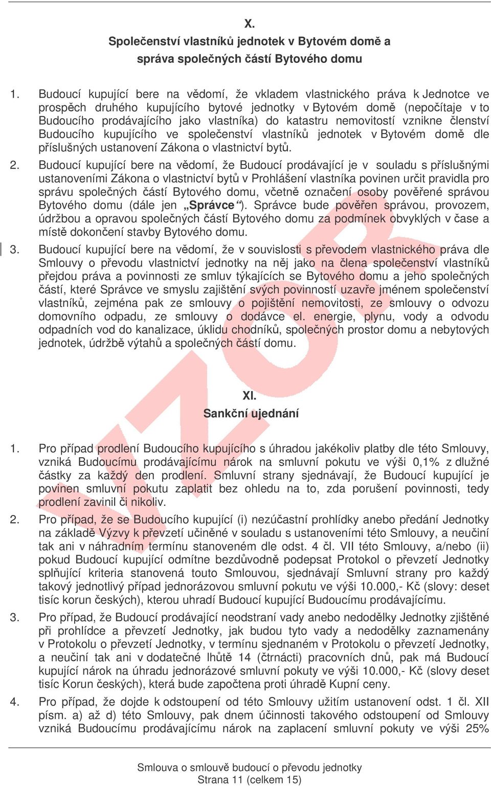 katastru nemovitostí vznikne lenství Budoucího kupujícího ve spoleenství vlastník jednotek v Bytovém dom dle píslušných ustanovení Zákona o vlastnictví byt. 2.