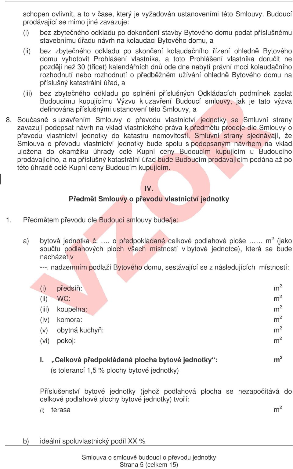 odkladu po skonení kolaudaního ízení ohledn Bytového domu vyhotovit Prohlášení vlastníka, a toto Prohlášení vlastníka doruit ne pozdji než 30 (ticet) kalendáních dn ode dne nabytí právní moci