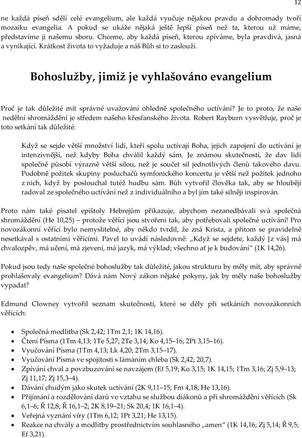 Krátkost života to vyžaduje a náš Bůh si to zaslouží. 12 Bohoslužby, jimiž je vyhlašováno evangelium Proč je tak důležité mít správné uvažování ohledně společného uctívání?