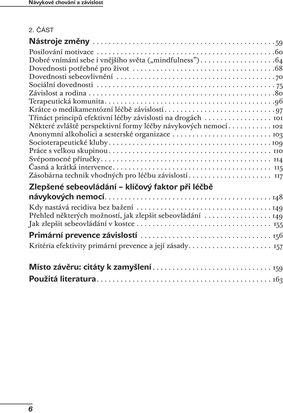 ..............................................80 Terapeutická komunita...........................................96 Krátce o medikamentózní léčbě závislostí.