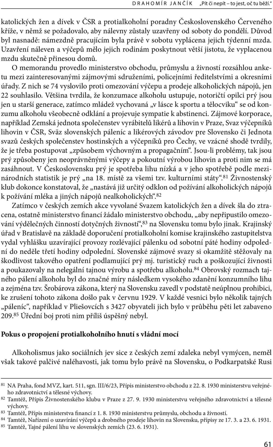 Důvod byl nasnadě: námezdně pracujícím byla právě v sobotu vyplácena jejich týdenní mzda.