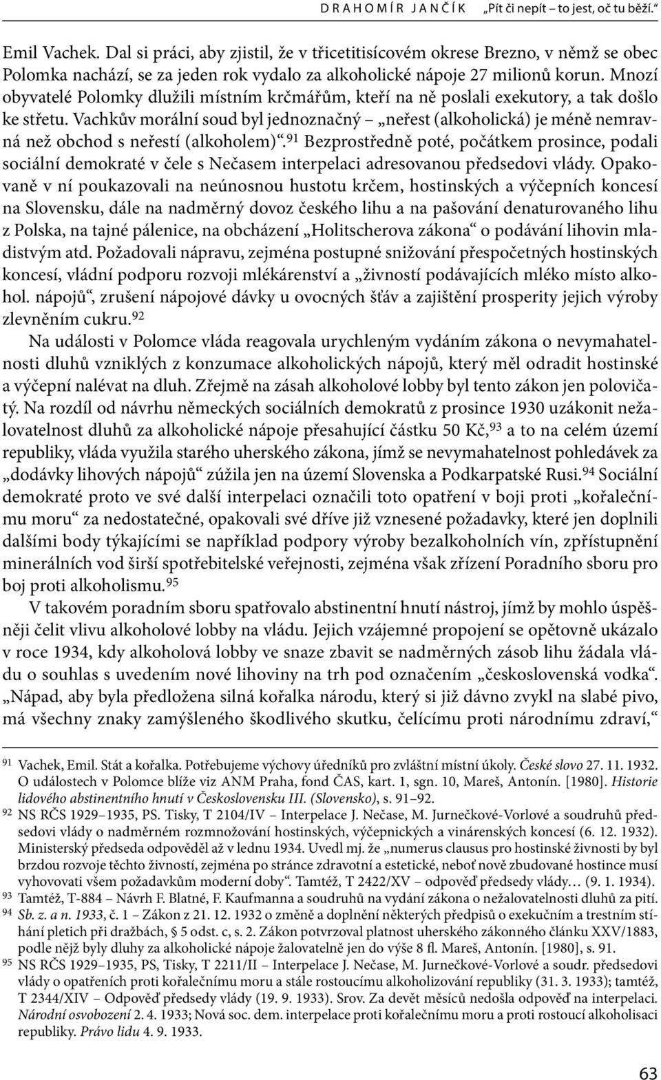 Mnozí obyvatelé Polomky dlužili místním krčmářům, kteří na ně poslali exekutory, a tak došlo ke střetu.