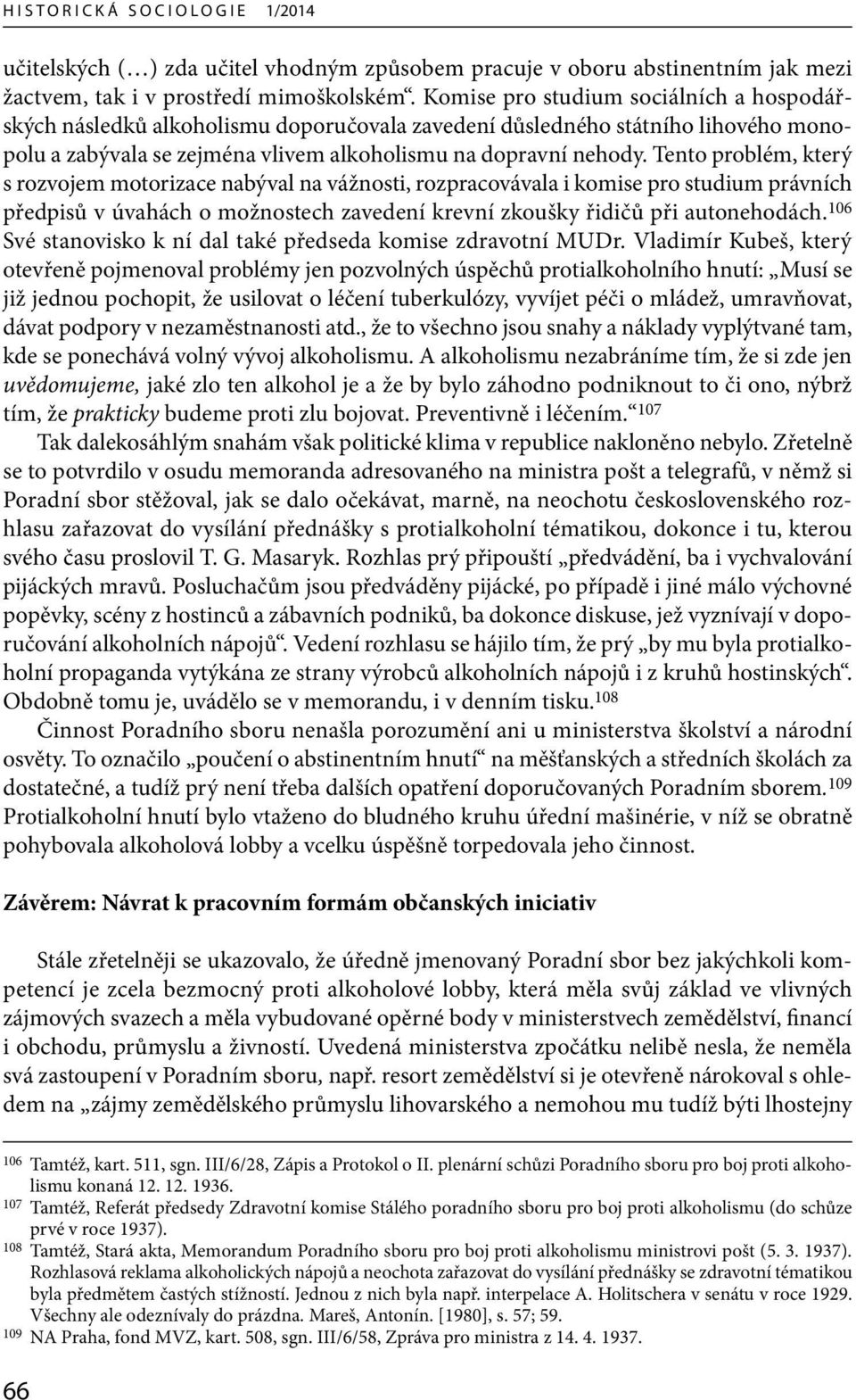 Tento problém, který s rozvojem motorizace nabýval na vážnosti, rozpracovávala i komise pro studium právních předpisů v úvahách o možnostech zavedení krevní zkoušky řidičů při autonehodách.