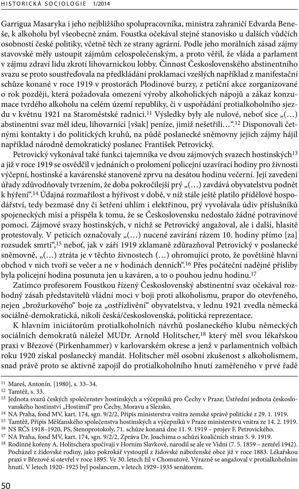 Podle jeho morálních zásad zájmy stavovské měly ustoupit zájmům celospolečenským, a proto věřil, že vláda a parlament v zájmu zdraví lidu zkrotí lihovarnickou lobby.