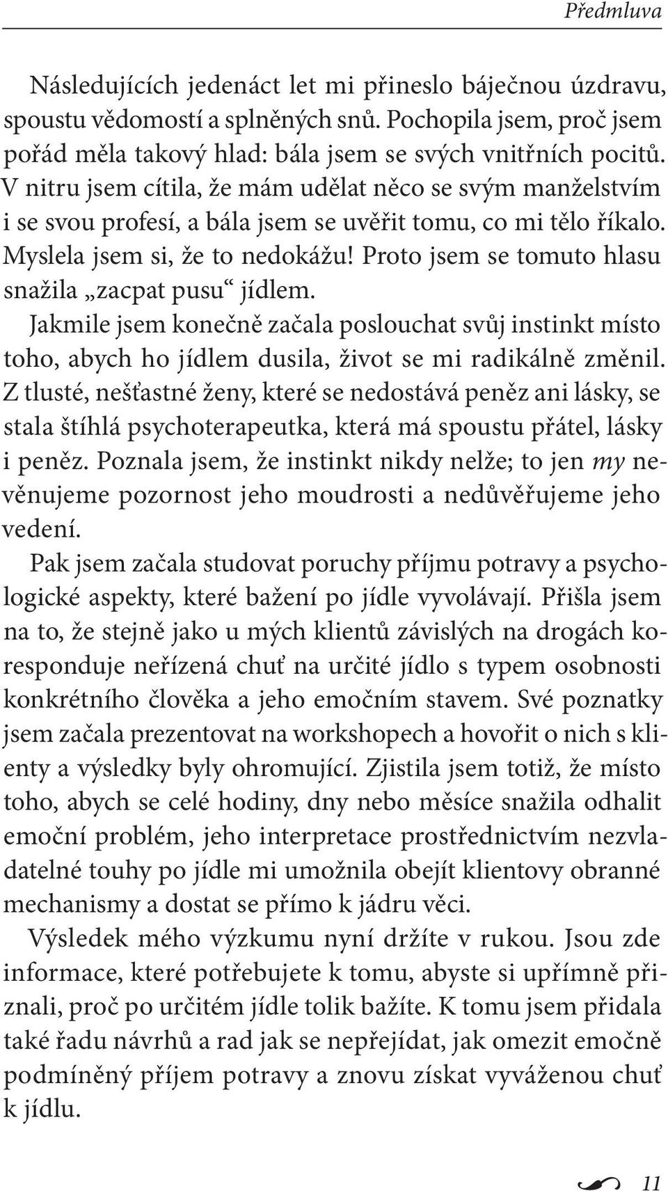 Proto jsem se tomuto hlasu snažila zacpat pusu jídlem. Jakmile jsem konečně začala poslouchat svůj instinkt místo toho, abych ho jídlem dusila, život se mi radikálně změnil.