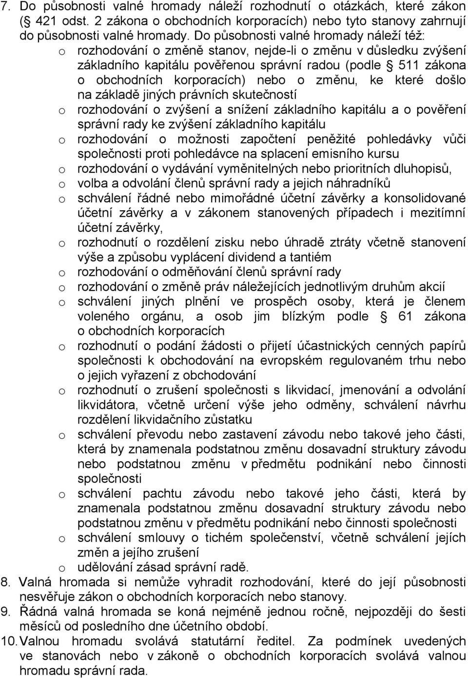 o změnu, ke které došlo na základě jiných právních skutečností o rozhodování o zvýšení a snížení základního kapitálu a o pověření správní rady ke zvýšení základního kapitálu o rozhodování o možnosti