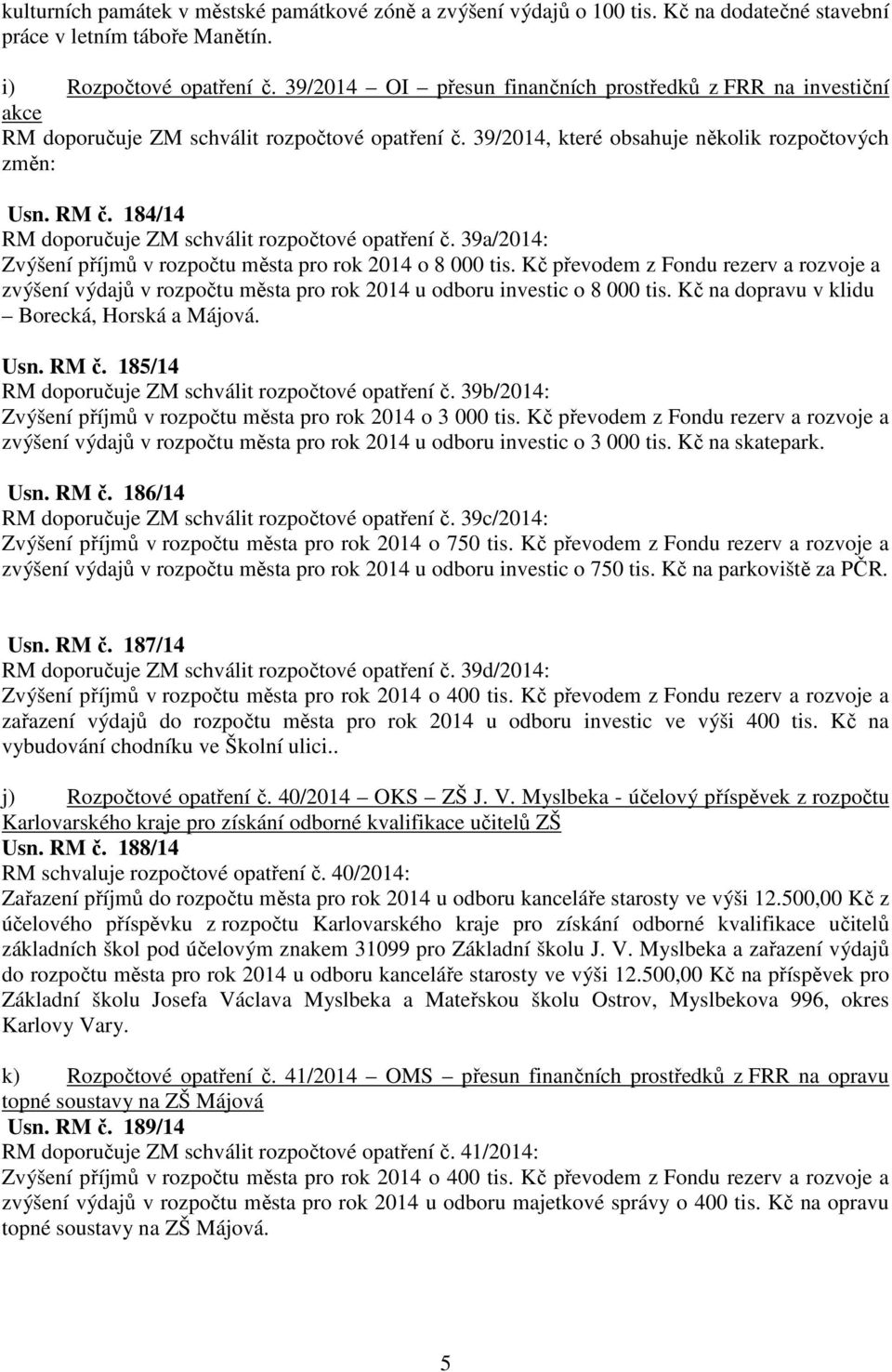 184/14 RM doporučuje ZM schválit rozpočtové opatření č. 39a/2014: Zvýšení příjmů v rozpočtu města pro rok 2014 o 8 000 tis.