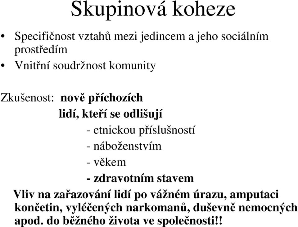 píslušností - náboženstvím - vkem - zdravotním stavem Vliv na zaazování lidí po vážném