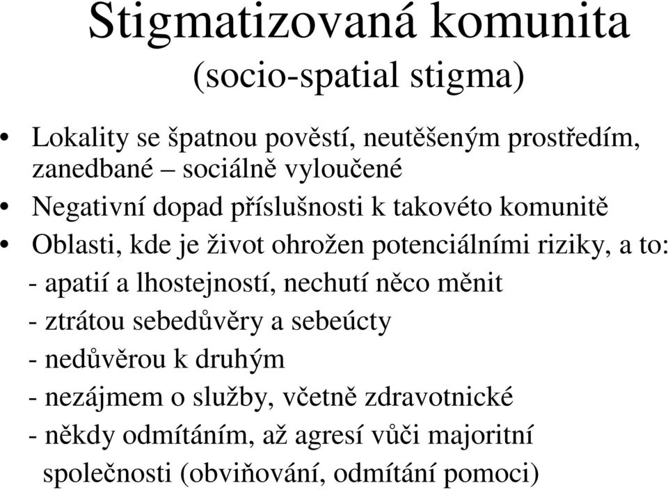 riziky, a to: - apatií a lhostejností, nechutí nco mnit - ztrátou sebedvry a sebeúcty - nedvrou k druhým -