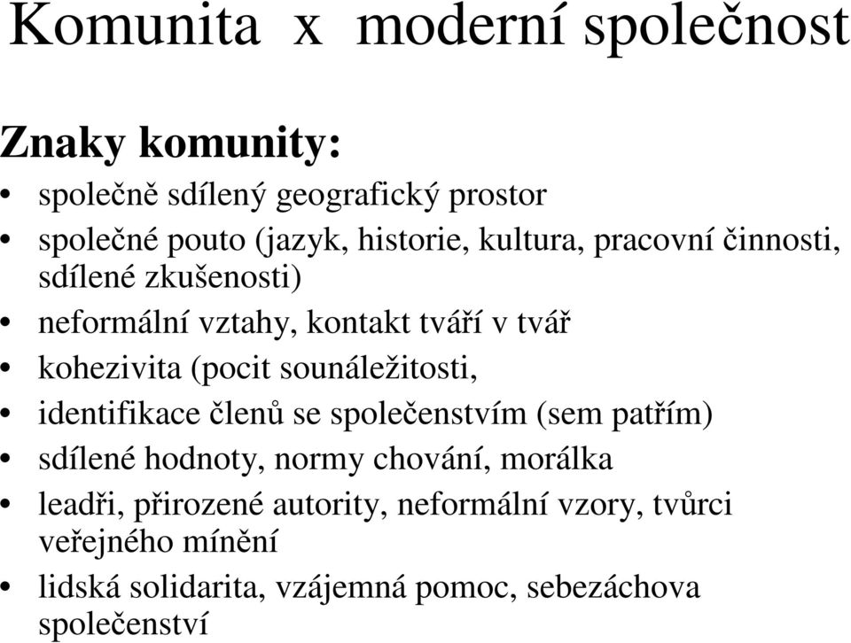 (pocit sounáležitosti, identifikace len se spoleenstvím (sem patím) sdílené hodnoty, normy chování, morálka