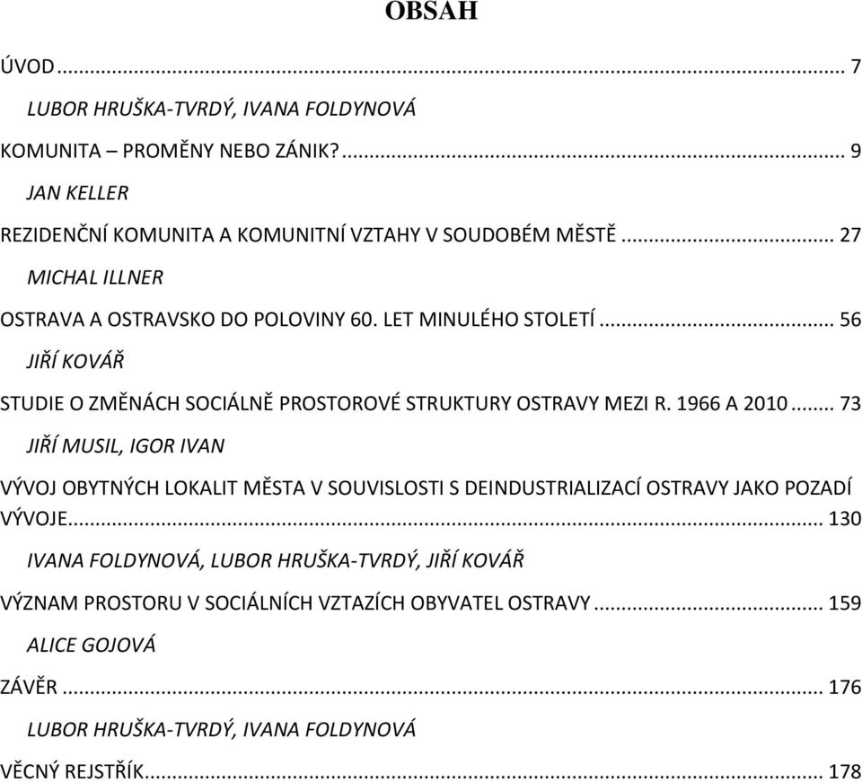 1966 A 2010... 73 JIŘÍ MUSIL, IGOR IVAN VÝVOJ OBYTNÝCH LOKALIT MĚSTA V SOUVISLOSTI S DEINDUSTRIALIZACÍ OSTRAVY JAKO POZADÍ VÝVOJE.